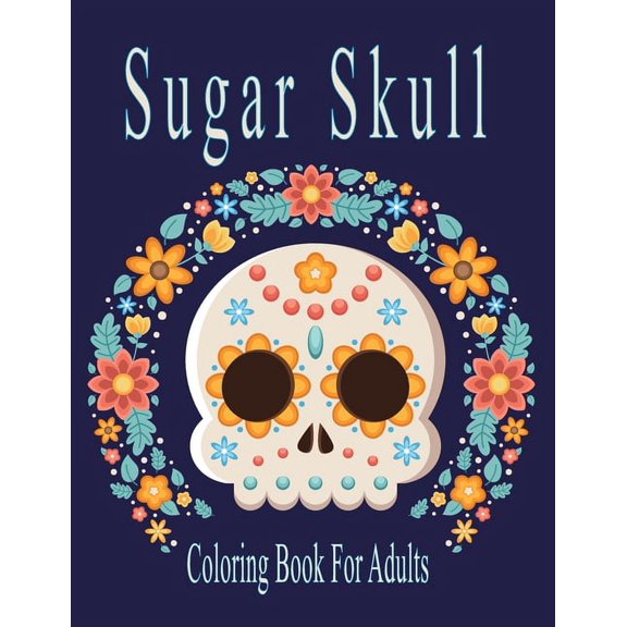 Sugar Skull Coloring Book For Adults : Anti-Stress Coloring Book For Adult Relaxation With Beautiful Modern Tattoo Designs Such As Sugar Skulls, Guns, Roses and More! (Paperback)