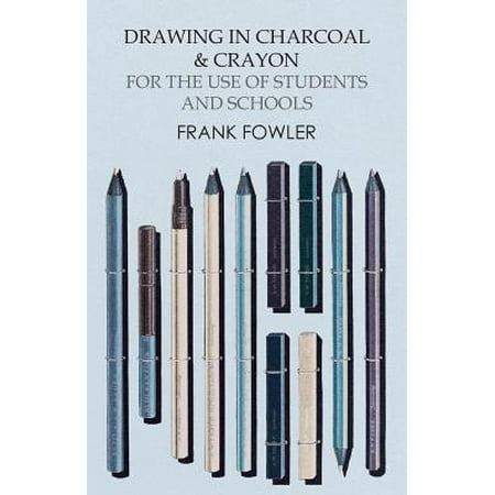 Drawing In Charcoal And Crayon For The Use Of Students And