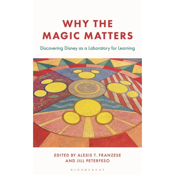 Why the Magic Matters: Discovering Disney as a Laboratory for Learning, (Hardcover)