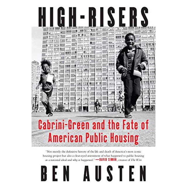 High-Risers: Cabrini-Green and the Fate of American Public Housing