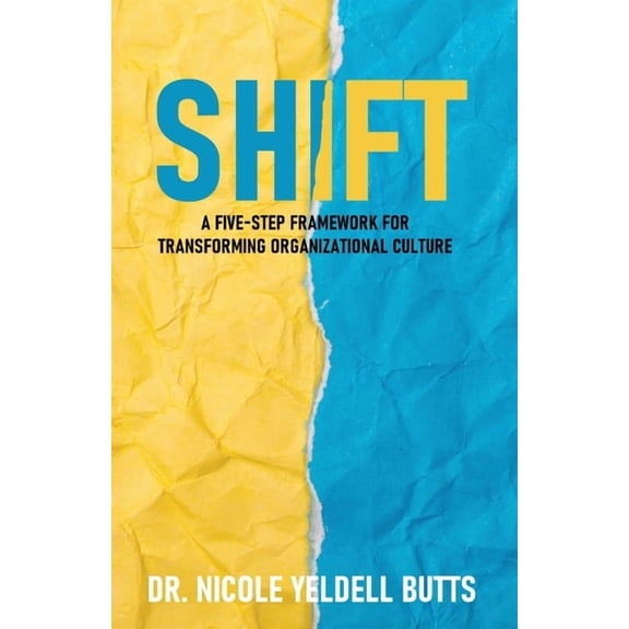 Shift: A Five-Step Framework for Transforming Organizational Culture, (Paperback)