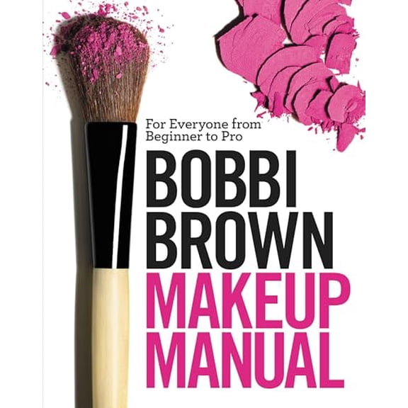 Pre-Owned Bobbi Brown Makeup Manual: For Everyone from Beginner to Pro (Hardcover) 0446581348 9780446581349