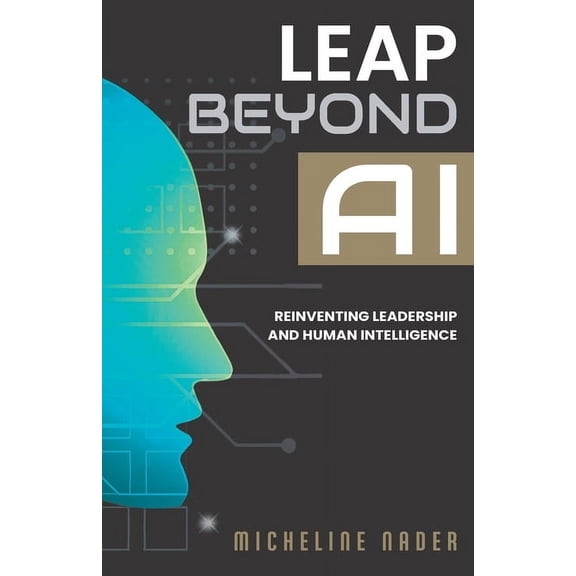 Leap Leap Beyond AI: Reinventing Leadership and Human Intelligence, (Paperback)