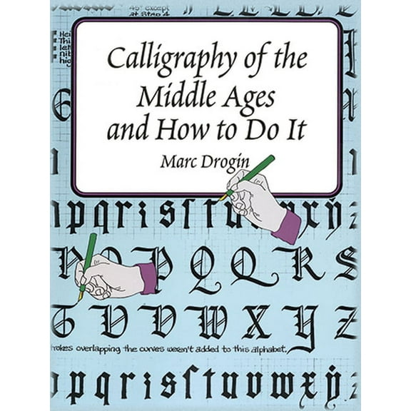 Lettering, Calligraphy, Typography Calligraphy of the Middle Ages and How to Do It, (Paperback)