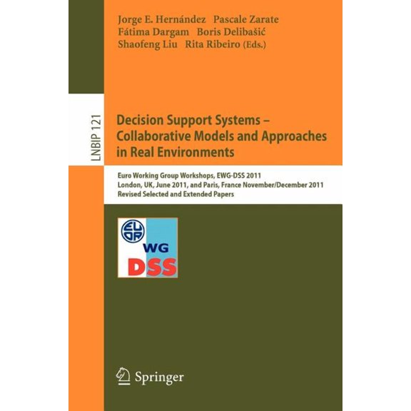 Lecture Notes in Business Information Pr Decision Support Systems - Collaborative Models and Approaches in Real Environments: Euro Working Group Workshops, Ewg-D, Book 121, (Paperback)