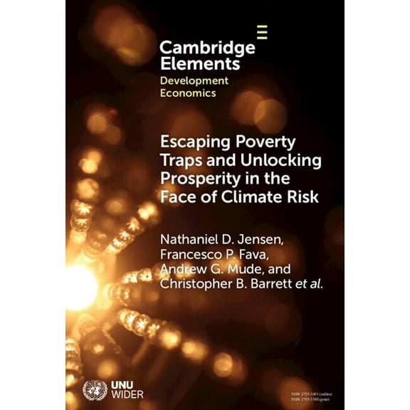 Elements in Development Economics Escaping Poverty Traps and Unlocking Prosperity in the Face of Climate Risk, (Hardcover)
