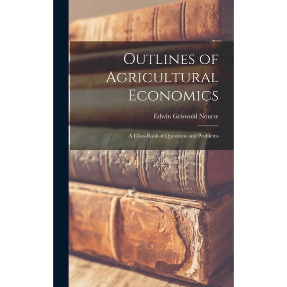 Outlines of Agricultural Economics : A Class-Book of Questions and Problems (Hardcover)