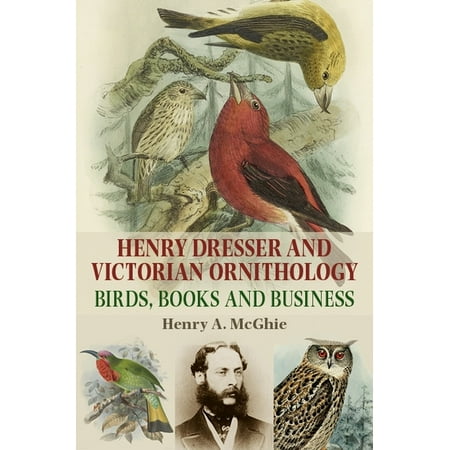 Henry Dresser and Victorian Ornithology : Birds Books and Business (Hardcover)