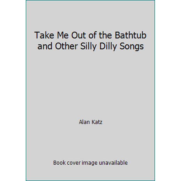 Pre-Owned Take Me Out of the Bathtub and Other Silly Dilly Songs (Paperback) 0439442559 9780439442558