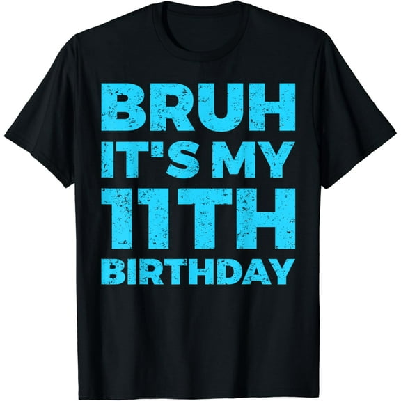 Bruh It's My 11th Birthday 11 Year Old Birthday T-Shirt
