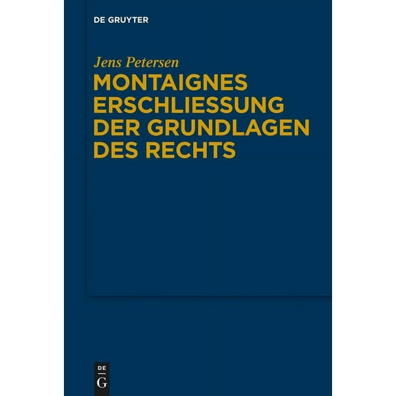 Montaignes Erschließung der Grundlagen des Rechts, (Hardcover)