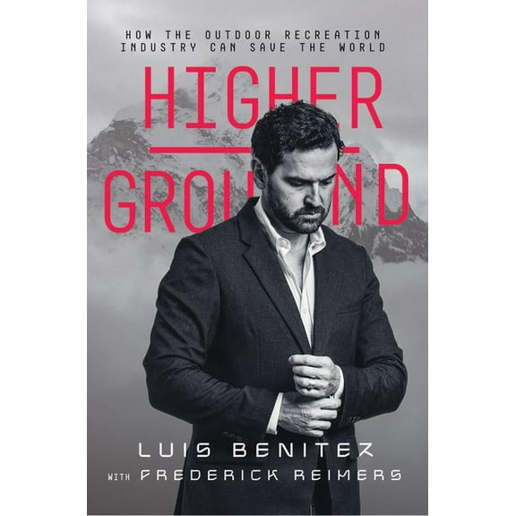 Higher Ground: How the Outdoor Recreation Industry Can Save the World, (Paperback)