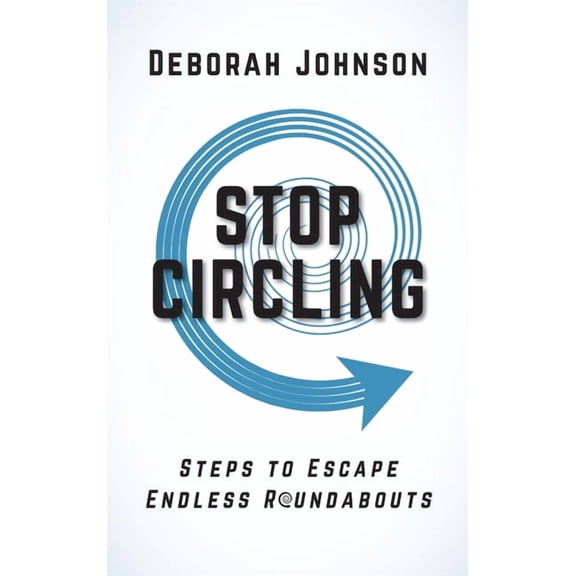 Stop Circling: Steps to Escape Endless Roundabouts, (Hardcover)