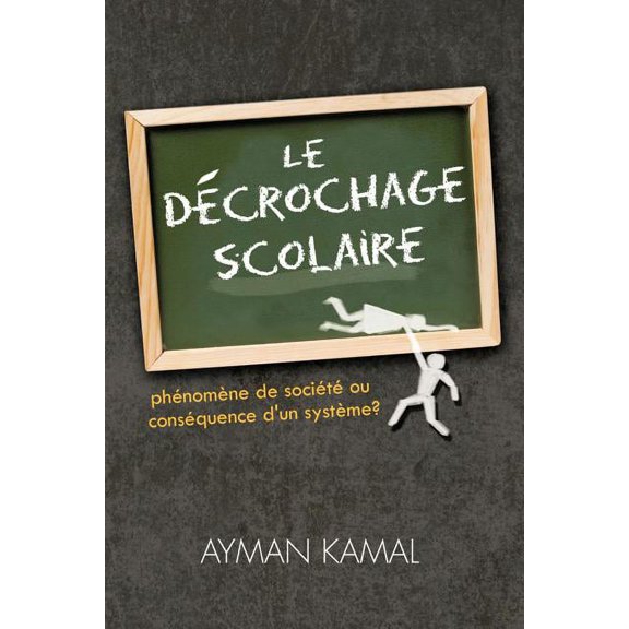 Le Decrochage Scolaire: Phenomene de Societe Ou Consequence D'Un Systeme?, (Paperback)