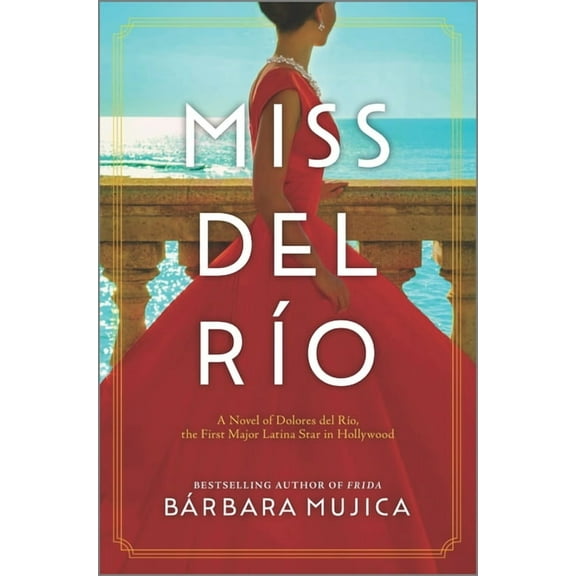 Miss del RÃ­o: A Novel of Dolores del RÃ­o, the First Major Latina Star in Hollywood, (Hardcover)