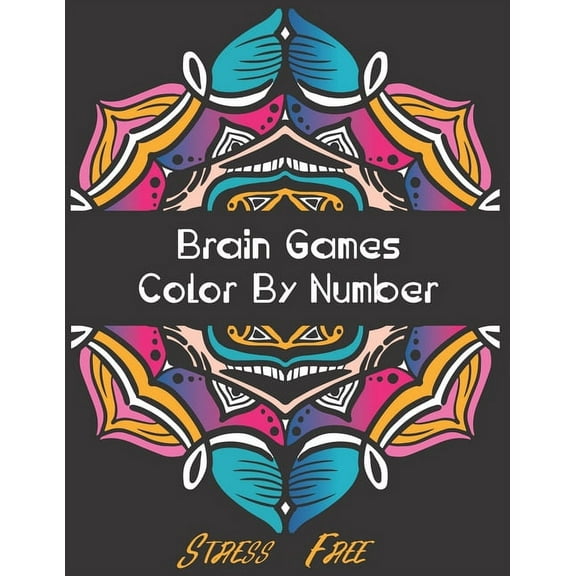 Brain Games - Color by Number: Brain Games Color By Number Stress-Free Coloring: Relaxation and Stress Relief Color By Numbers Activity Book for Adult, (Paperback)