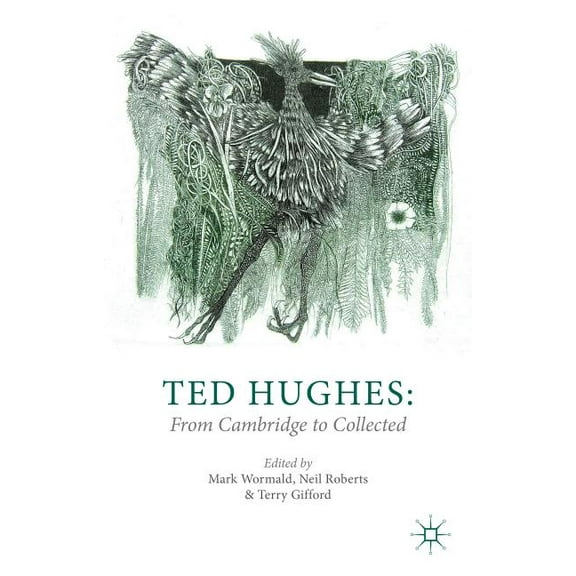 Ted Hughes: From Cambridge to Collected, (Paperback)