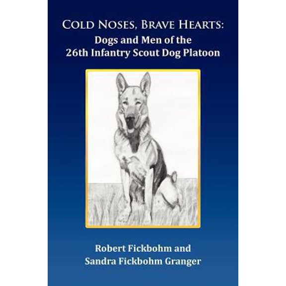 Pre-Owned Cold Noses, Brave Hearts: Dogs and Men of the 26th Infantry Scout Dog Platoon (Paperback) by Robert Fickbohm, Sandra Fickbohm Granger