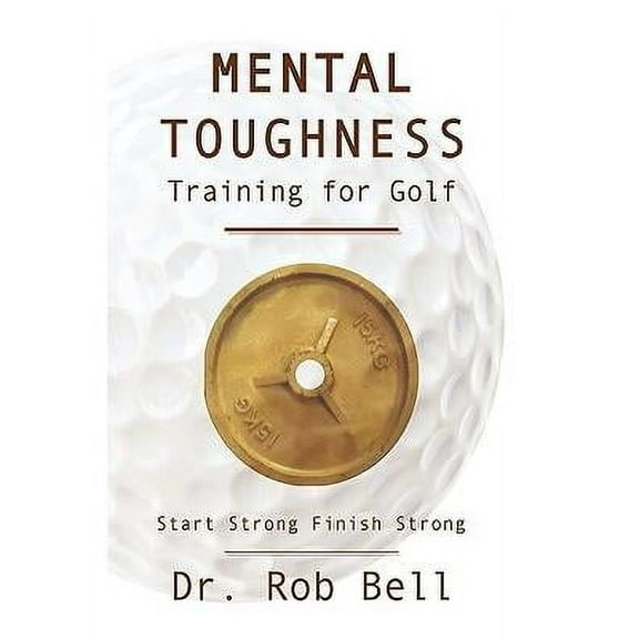 Mental Toughness Training for Golf: Start Strong Finish Strong (Hardcover)