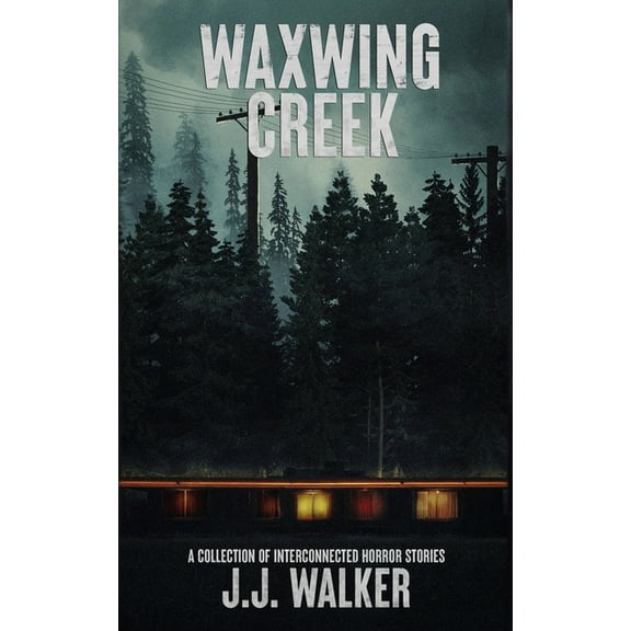 Waxwing Creek: A collection of interconnected horror stories, (Paperback)