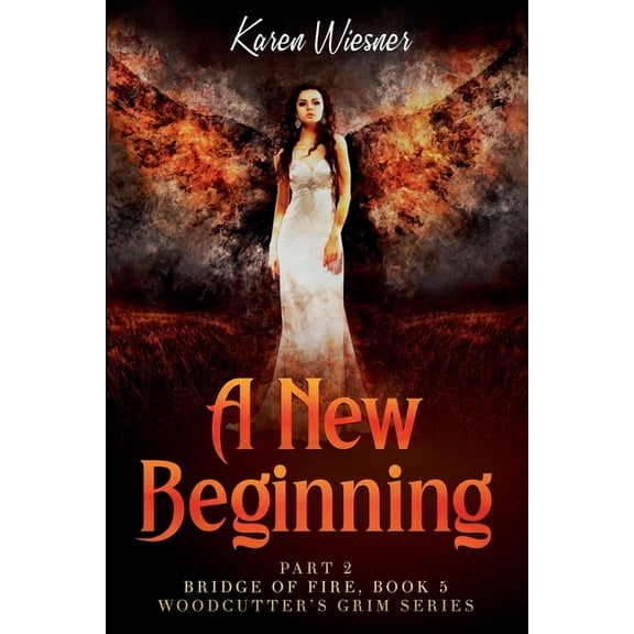 Woodcutter's Grim Bridge of Fire, Part 2: A New Beginning, Book 5, (Paperback)