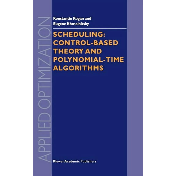 Applied Optimization Scheduling: Control-Based Theory and Polynomial-Time Algorithms, Book 43, (Hardcover)