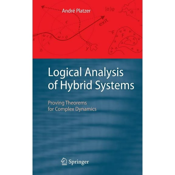 Logical Analysis of Hybrid Systems: Proving Theorems for Complex Dynamics, (Hardcover)