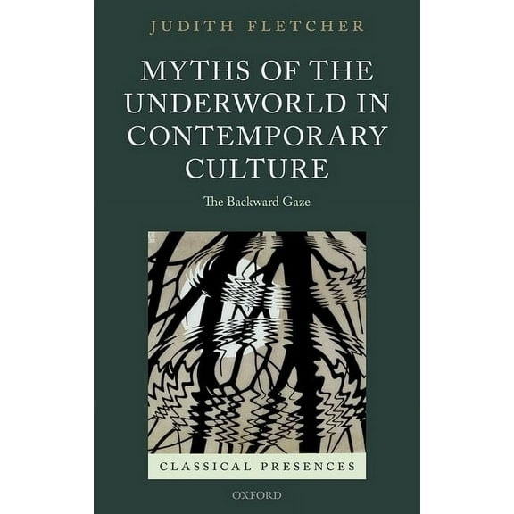 Classical Presences Myths of the Underworld in Contemporary Culture: The Backward Gaze, (Hardcover)