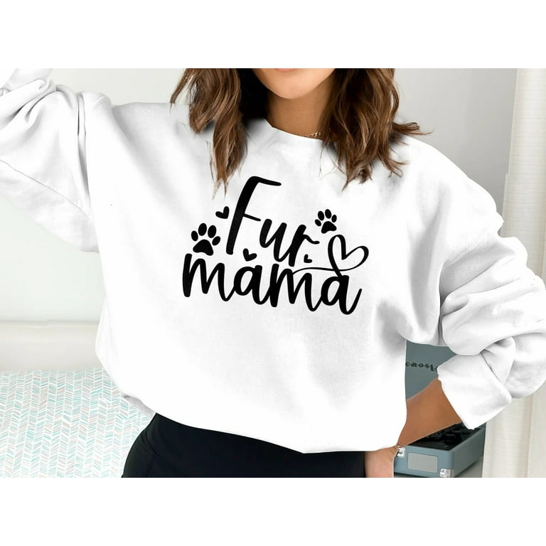 Fur Mama Sweatshirt Dog Mama Sweatshirt Dog Mom Gift Dog Mom Sweatshirt Walmart