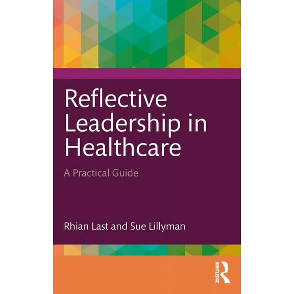 Reflective Leadership in Healthcare: A Practical Guide, (Paperback)