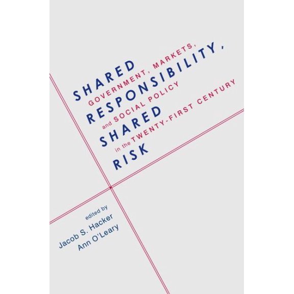 Pre-Owned Shared Responsibility, Shared Risk : Government, Markets, and Social Policy in the Twenty-First Century