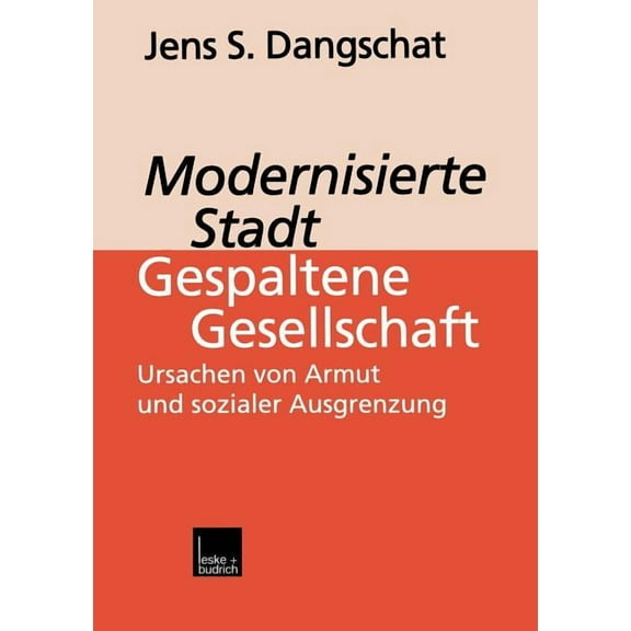 Modernisierte Stadt -- Gespaltene Gesellschaft: Ursachen Von Armut Und Sozialer Ausgrenzung, (Paperback)