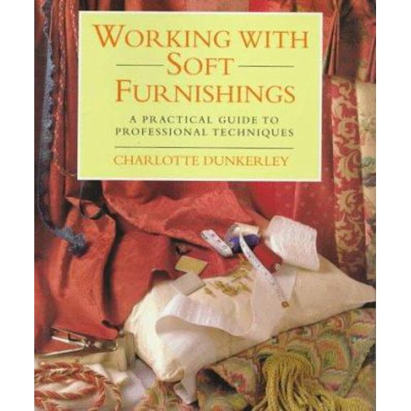 Pre-Owned Working With Soft Furnishings: A Practical Guide to Professional (Hardcover) 0706374088 9780706374087