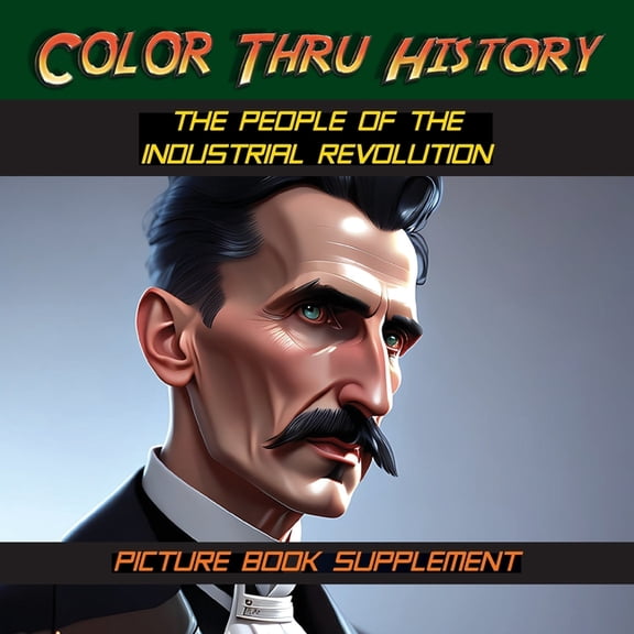 Color Thru History The People of the Industrial Revolution: Picture Book Supplement, Book 5, (Paperback)