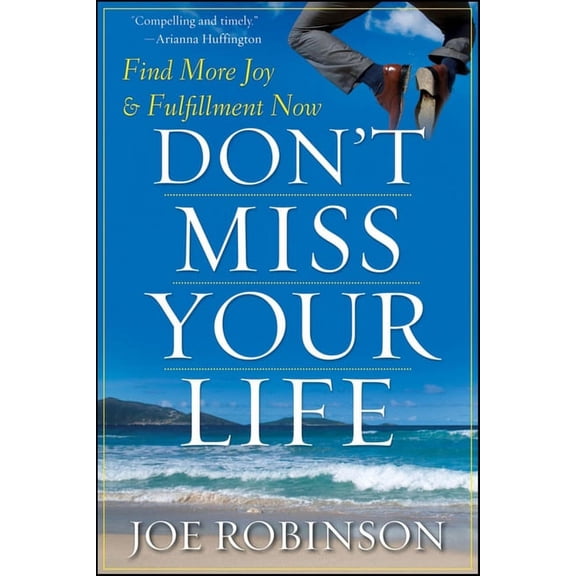 Don't Miss Your Life: Find More Joy and Fulfillment Now, (Hardcover)