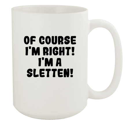 

Of Course I m Right! I m A Sletten! - Ceramic 15oz White Mug White