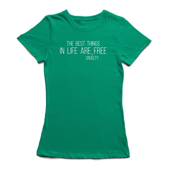 "The Best Things In Life Are -Cruelty- Free" Center Chest Quote Women's T-shirt