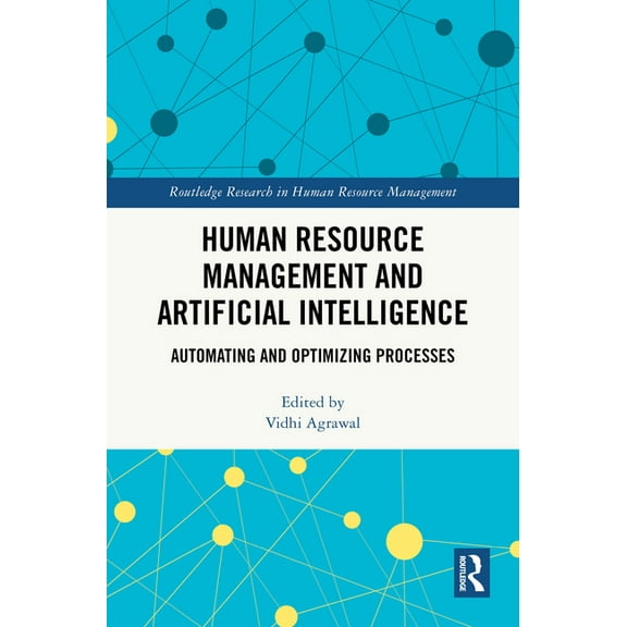 Routledge Research in Human Resource Man Human Resource Management and Artificial Intelligence: Automating and Optimizing Processes, (Hardcover)
