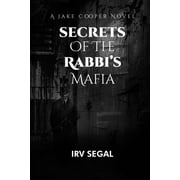 Jake Cooper Novels: Secrets of the Rabbi's Mafia : Mysterious Suspenseful Action Thriller Murder Mystery Novel About a Jewish Rabbi's Secret Mafia's Crime Stories and an Amateur Legal Sleuth. Kindle, Paperback, Hardcover. (Series #1) (Edition 3) (Paperback)