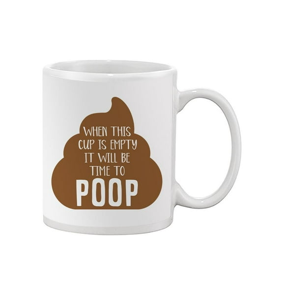 When Empty Cup Poop Time Mug - Smartprints Designs,