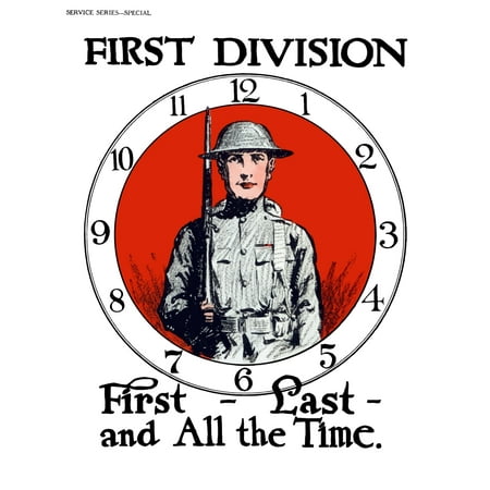 Vintage World War I poster of a soldier holding a bayonet fitted rifle standing in the center of a clock It reads First Division First - Last - And All The Time Poster