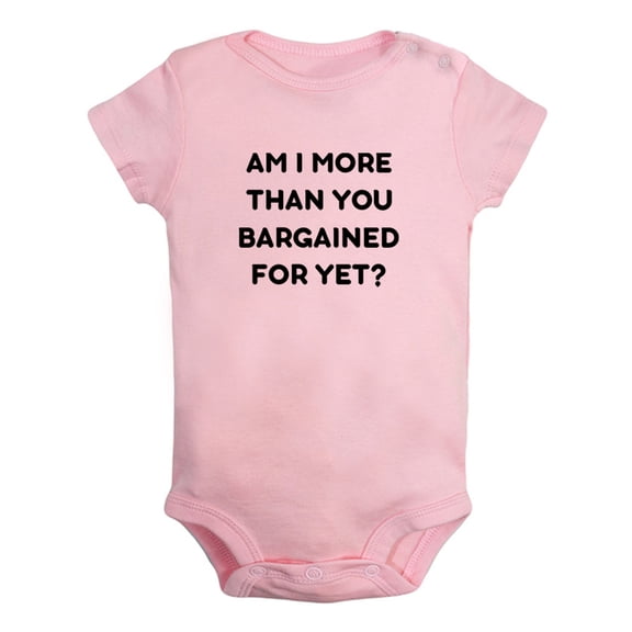 Baby Am I More Than You Bargained For Yet Funny Romper Newborn Bodysuit Infant Jumpsuits Cotton Clothes Graphic Outfits