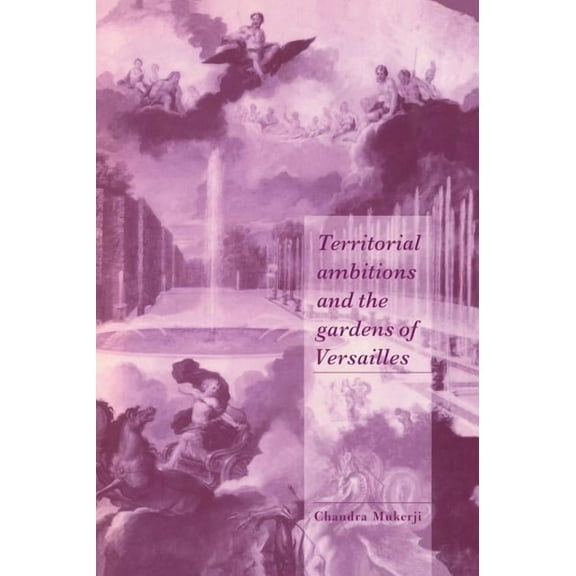 Cambridge Cultural Social Studies Territorial Ambitions and the Gardens of Versailles, (Hardcover)