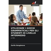 Utilizzare I Giochi Grammaticali Per Gli Studenti Di Livello Intermedio (Paperback)