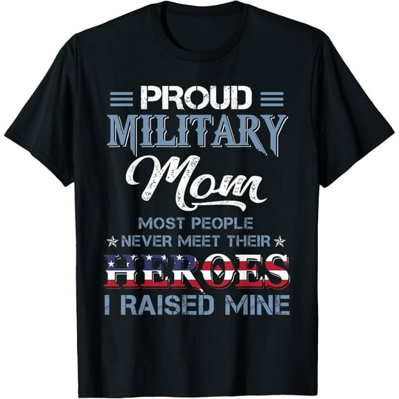 Military Mom I Raised My Hero America American Armed Forces T-Shirt