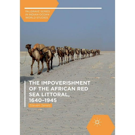 Palgrave Indian Ocean World Studies The Impoverishment of the African Red Sea Littoral, 1640-1945, (Paperback)