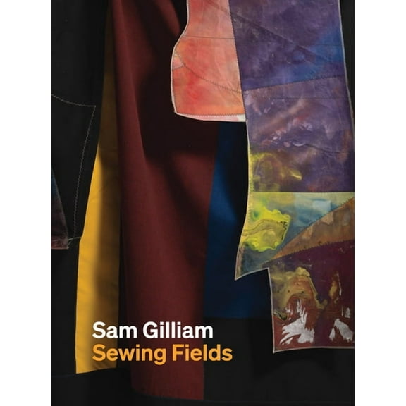 Sam Gilliam: Sewing Fields, (Paperback)