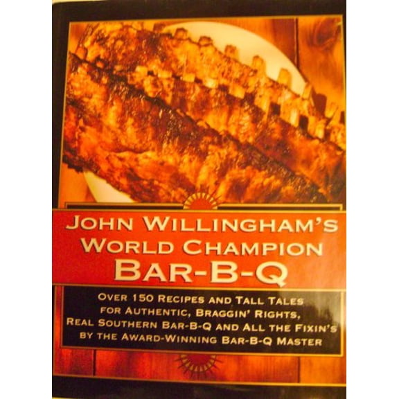 Pre-Owned John Willingham's World Champion Bar-B-Q: Over 150 Recipes and Tall Tales for Authentic... (Hardcover) by John Willingham