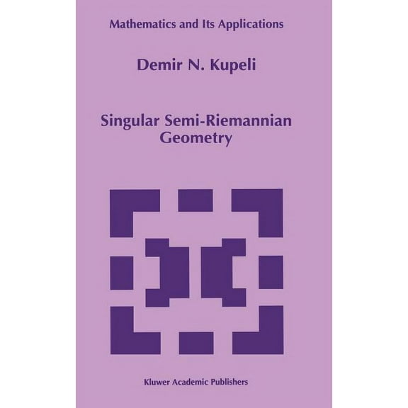 Mathematics and Its Applications Singular Semi-Riemannian Geometry, Book 366, (Hardcover)