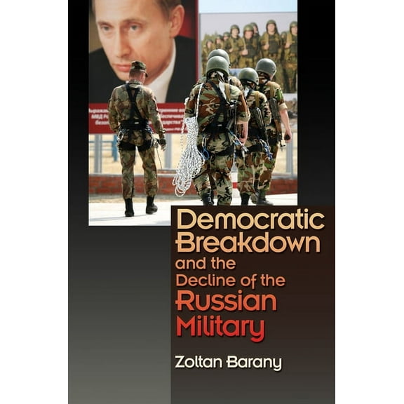 Democratic Breakdown and the Decline of the Russian Military, (Hardcover)